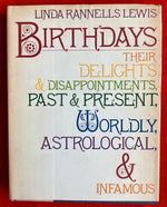 "Birthdays: Their delights, disappointments, past and present, worldly, astrological, and infamous" By  Linda Rannells Lewis