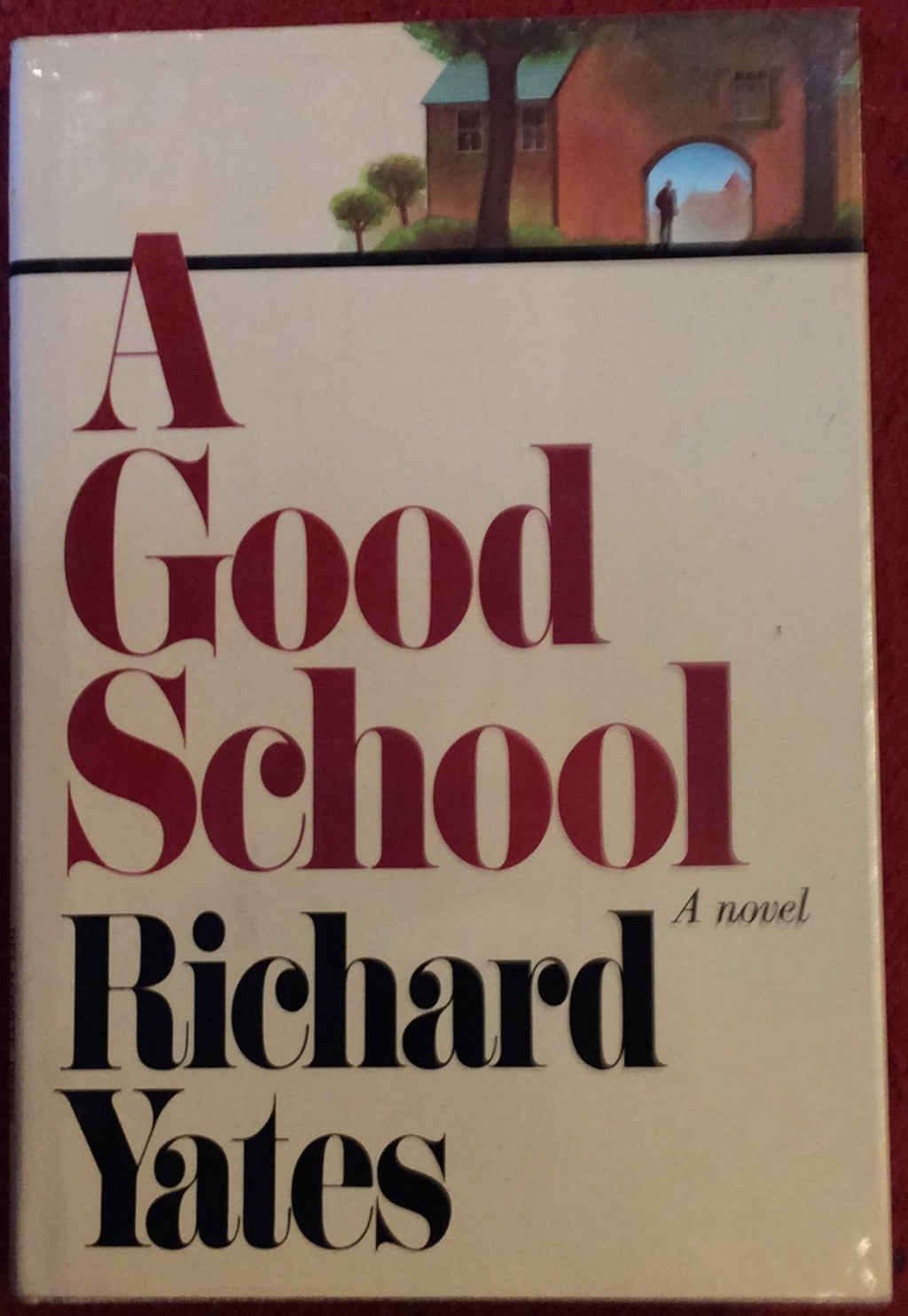 A Good School, Richard Yates, Delacorte Press, 1978 *